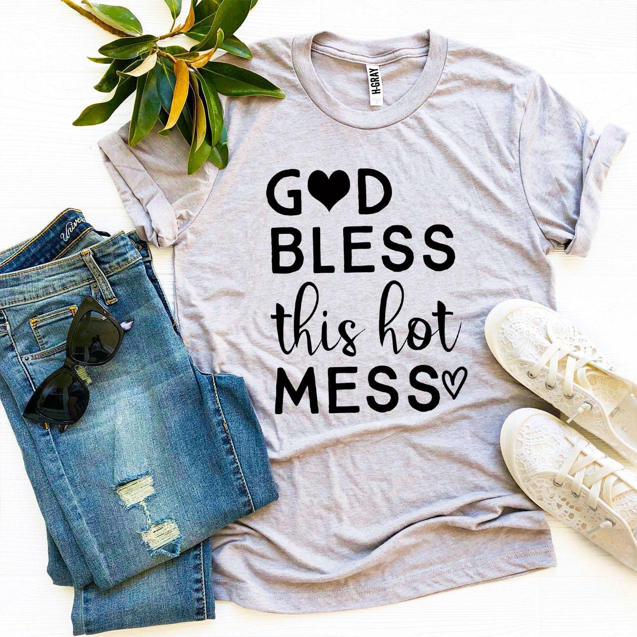 God Bless This Hot Mess T-shirt.